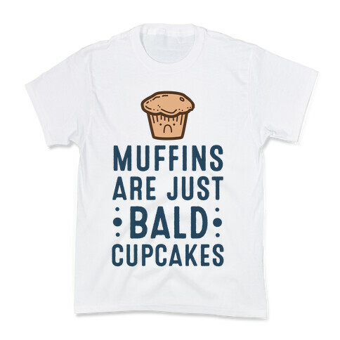 Muffins are Just Bald Cupcakes Kids T-Shirt