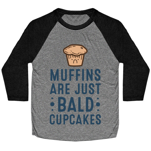 Muffins are Just Bald Cupcakes Baseball Tee