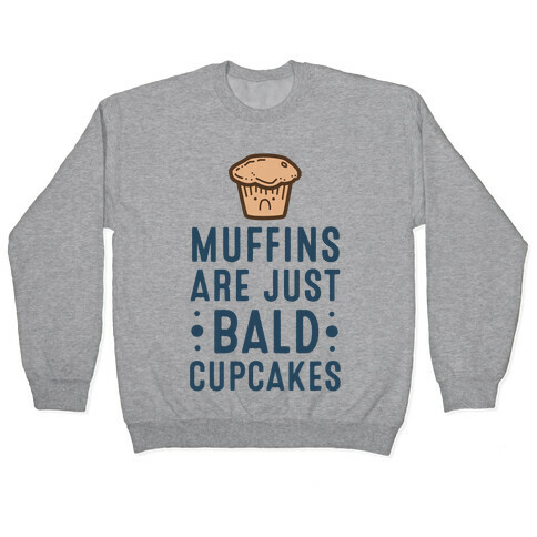 Muffins are Just Bald Cupcakes Pullover