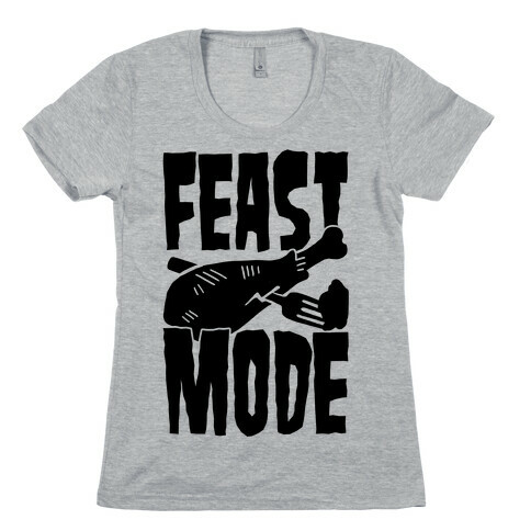 Feast Mode Womens T-Shirt