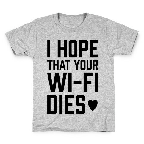 I Hope That Your Wi-Fi Dies Kids T-Shirt