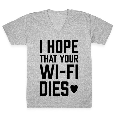 I Hope That Your Wi-Fi Dies V-Neck Tee Shirt