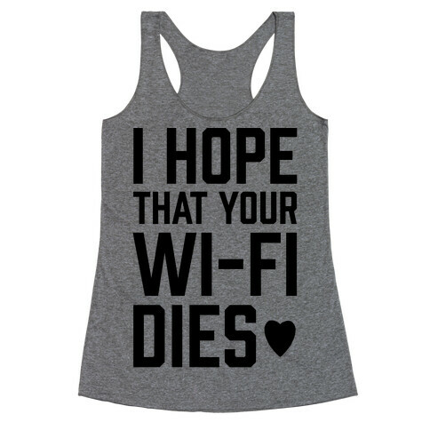 I Hope That Your Wi-Fi Dies Racerback Tank Top