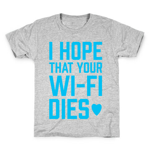 I Hope That Your Wi-Fi Dies Kids T-Shirt