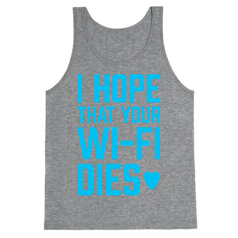 I Hope That Your Wi-Fi Dies Tank Top