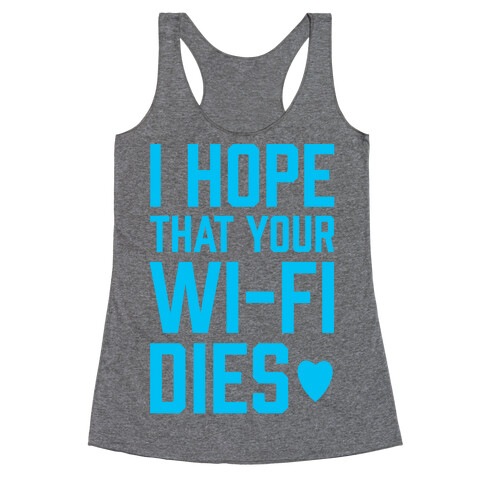 I Hope That Your Wi-Fi Dies Racerback Tank Top