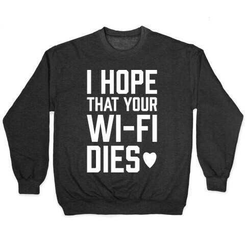 I Hope That Your Wi-Fi Dies Pullover