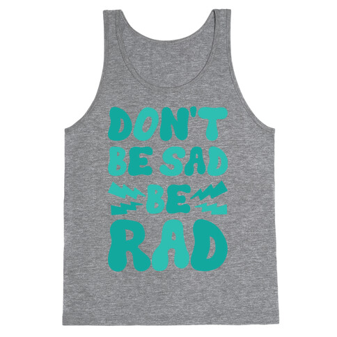 Don't Be Sad Be Rad Tank Top