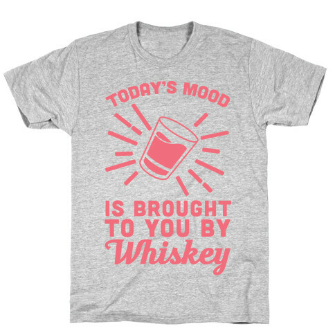 Today's Mood Is Brought To You By Whiskey T-Shirt