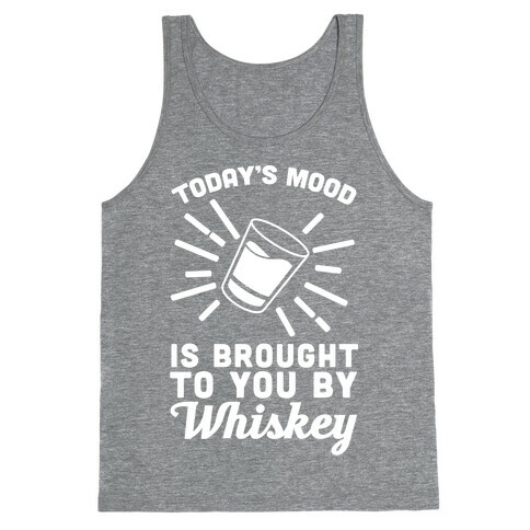 Today's Mood Is Brought To You By Whiskey Tank Top