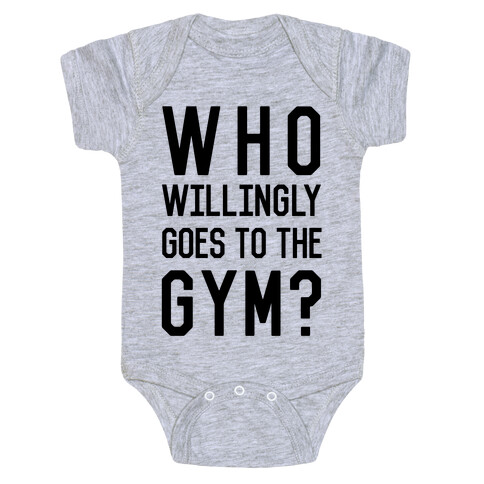 Who Willingly Goes To The Gym Baby One-Piece