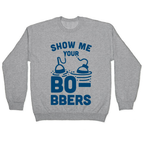 Show Me Your Bobbers Pullover