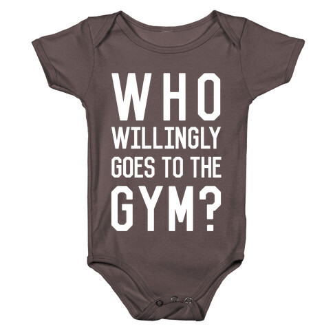 Who Willingly Goes To The Gym Baby One-Piece