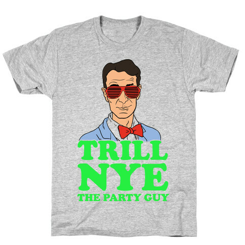 Trill Nye The Party Guy T-Shirt