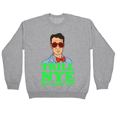 Trill Nye The Party Guy Pullover