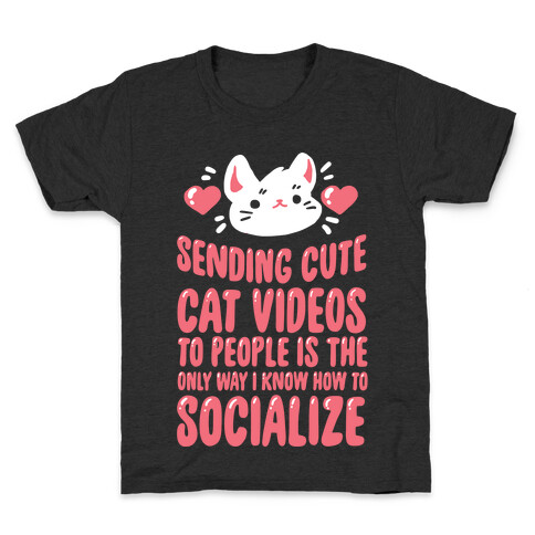 Sending Cute Cat Videos To People Is The only Way I Know How To Socialize Kids T-Shirt