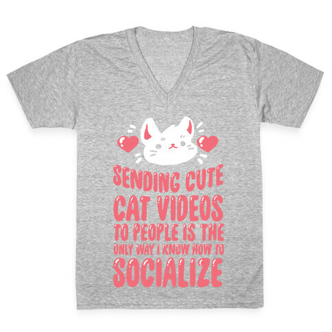 Sending Cute Cat Videos To People Is The only Way I Know How To Socialize V-Neck Tee Shirt