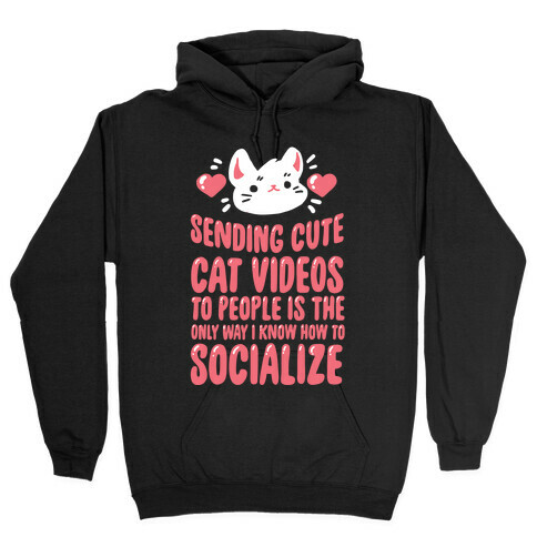 Sending Cute Cat Videos To People Is The only Way I Know How To Socialize Hooded Sweatshirt