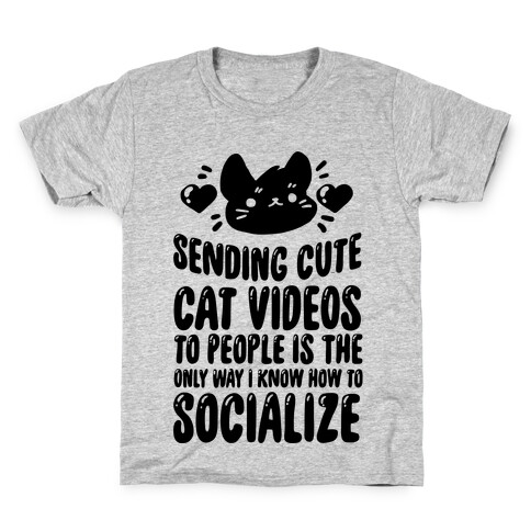 Sending Cute Cat Videos To People Is The only Way I Know How To Socialize Kids T-Shirt