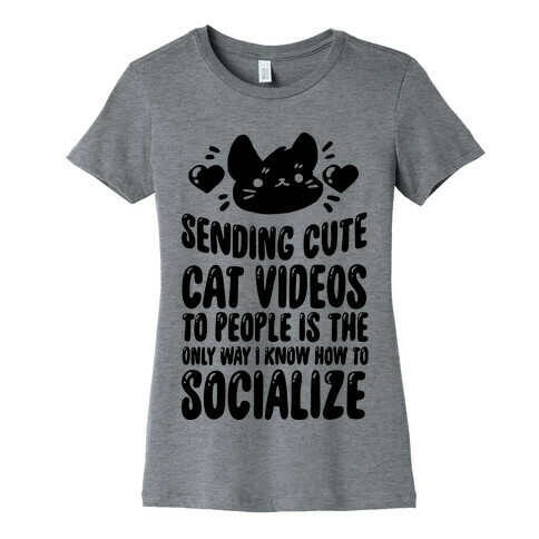 Sending Cute Cat Videos To People Is The only Way I Know How To Socialize Womens T-Shirt