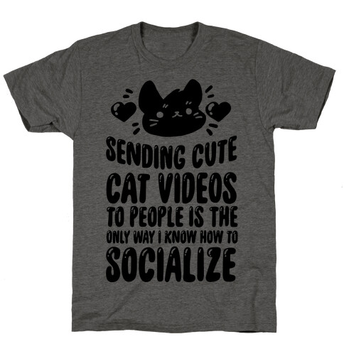 Sending Cute Cat Videos To People Is The only Way I Know How To Socialize T-Shirt