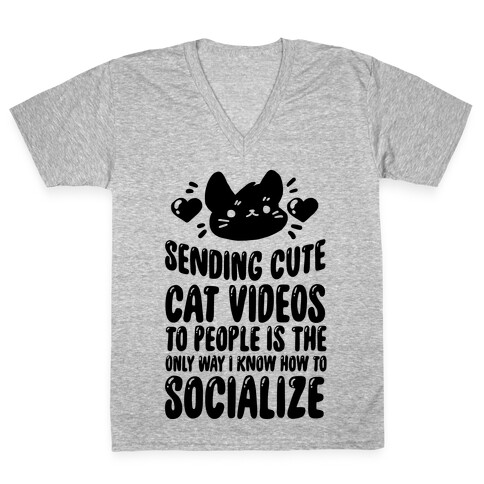 Sending Cute Cat Videos To People Is The only Way I Know How To Socialize V-Neck Tee Shirt