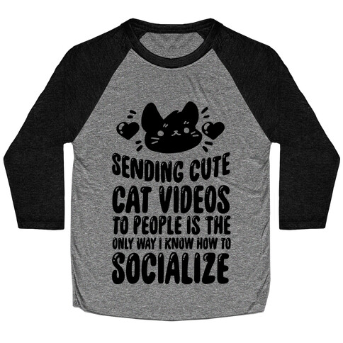 Sending Cute Cat Videos To People Is The only Way I Know How To Socialize Baseball Tee
