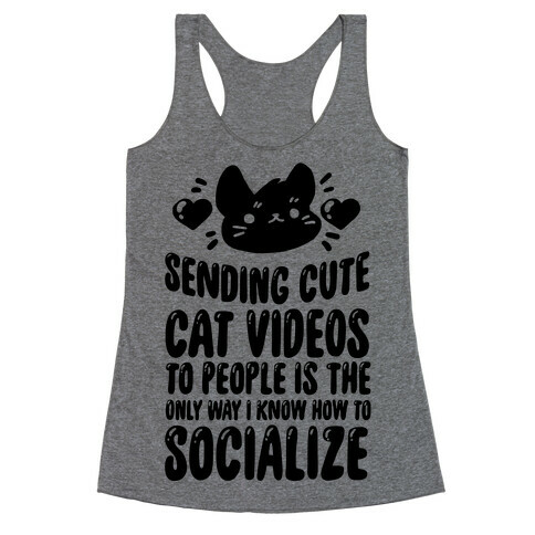 Sending Cute Cat Videos To People Is The only Way I Know How To Socialize Racerback Tank Top