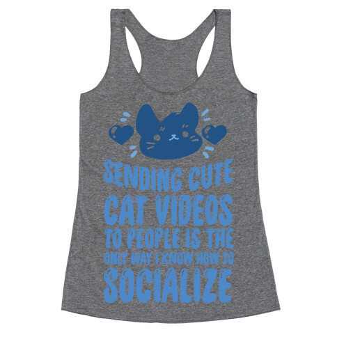 Sending Cute Cat Videos To People Is The only Way I Know How To Socialize Racerback Tank Top