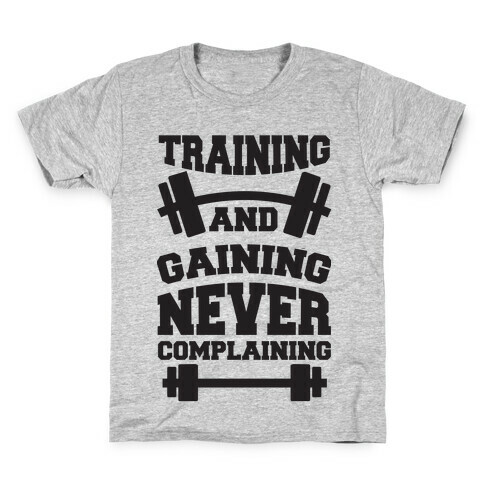 Training And Gaining Never Complaining Kids T-Shirt