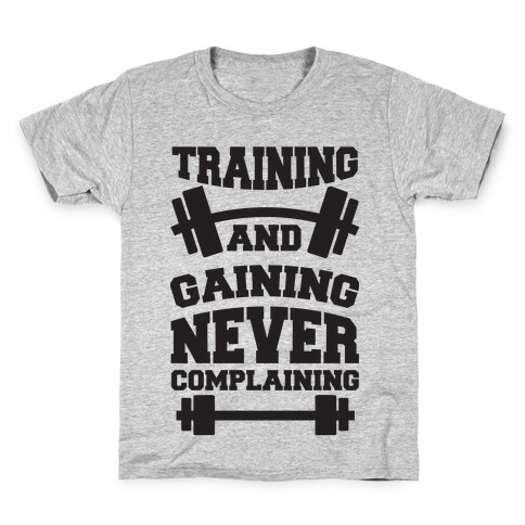 Training And Gaining Never Complaining Kids T-Shirt