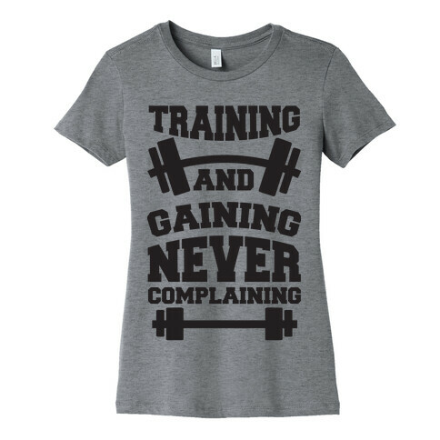 Training And Gaining Never Complaining Womens T-Shirt