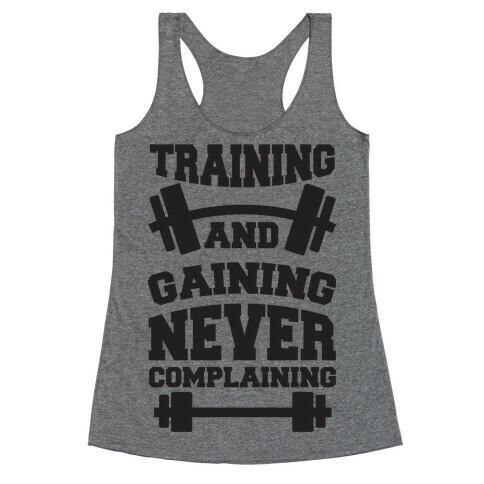 Training And Gaining Never Complaining Racerback Tank Top