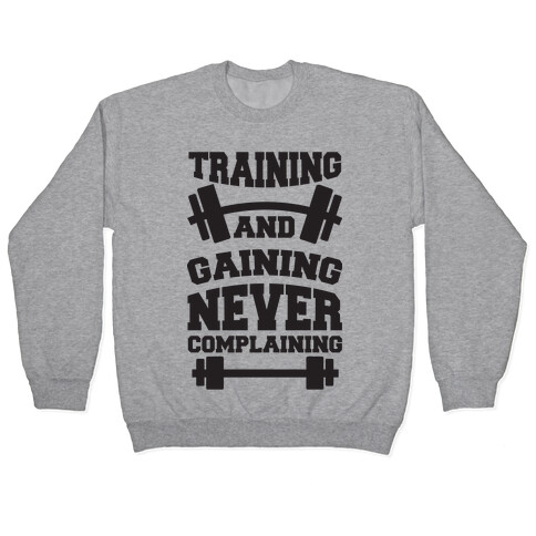 Training And Gaining Never Complaining Pullover