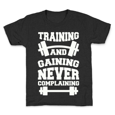 Training And Gaining Never Complaining Kids T-Shirt