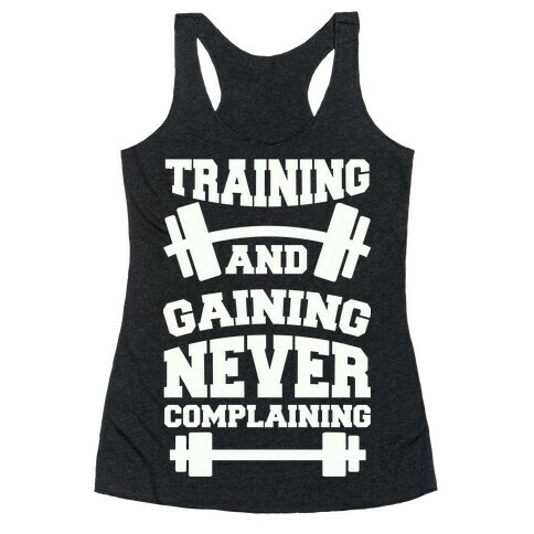 Training And Gaining Never Complaining Racerback Tank Top