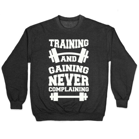 Training And Gaining Never Complaining Pullover