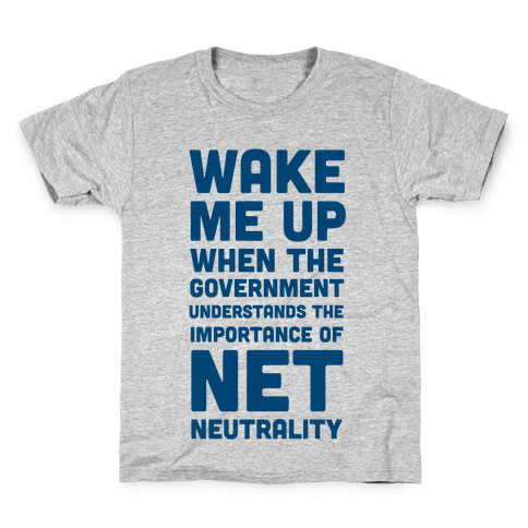 Wake Me Up When The Government Understands the Importance of Net Neutrality Kids T-Shirt