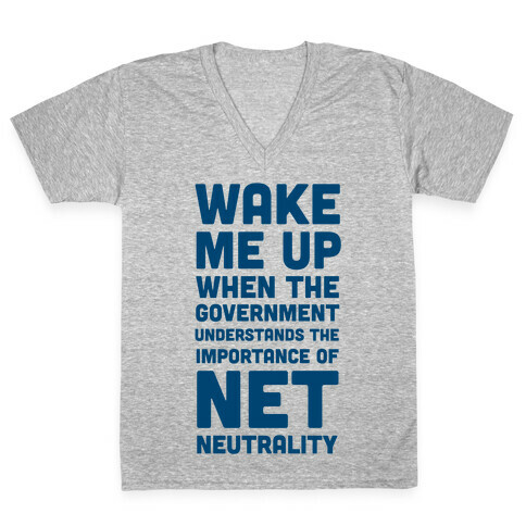 Wake Me Up When The Government Understands the Importance of Net Neutrality V-Neck Tee Shirt