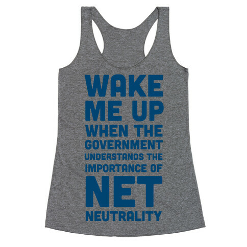 Wake Me Up When The Government Understands the Importance of Net Neutrality Racerback Tank Top