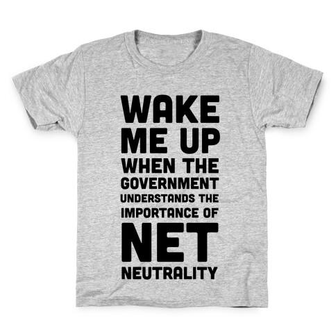 Wake Me Up When The Government Understands the Importance of Net Neutrality Kids T-Shirt