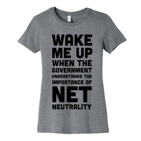 Wake Me Up When The Government Understands the Importance of Net Neutrality Womens T-Shirt