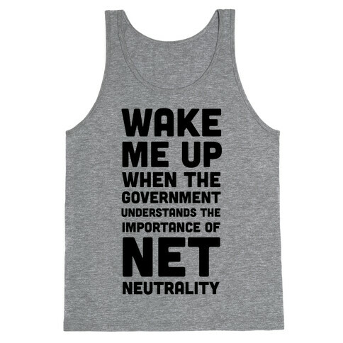 Wake Me Up When The Government Understands the Importance of Net Neutrality Tank Top