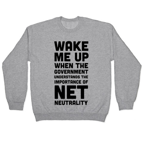 Wake Me Up When The Government Understands the Importance of Net Neutrality Pullover