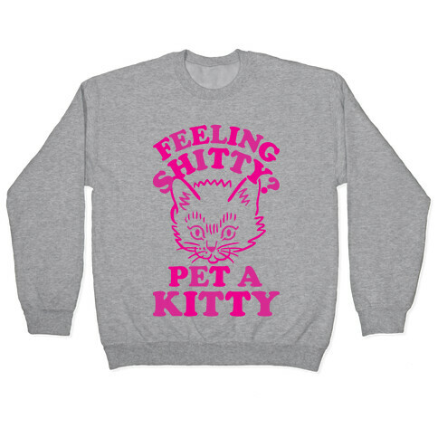 Feeling Shitty Pet A Kitty Pullover