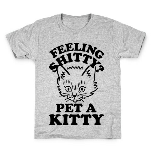 Feeling Shitty Pet A Kitty Kids T-Shirt