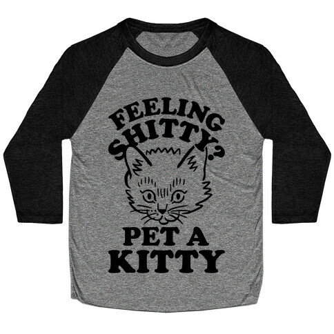 Feeling Shitty Pet A Kitty Baseball Tee