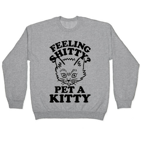 Feeling Shitty Pet A Kitty Pullover