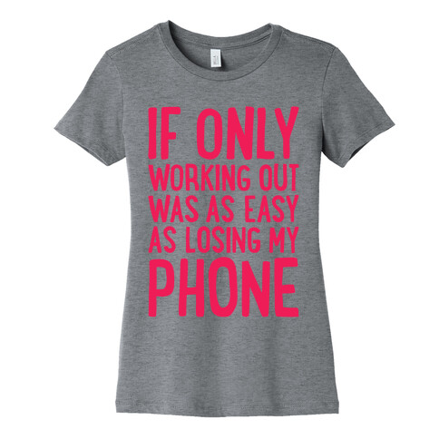 If Only Working Out Were As Easy As Losing My Phone Womens T-Shirt