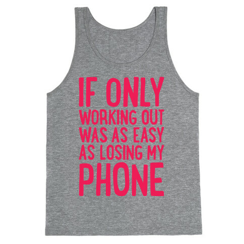 If Only Working Out Were As Easy As Losing My Phone Tank Top